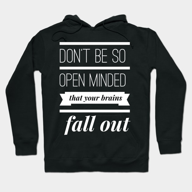 Don't Be So Open Minded that your Brains Fall Out Hoodie by PersianFMts